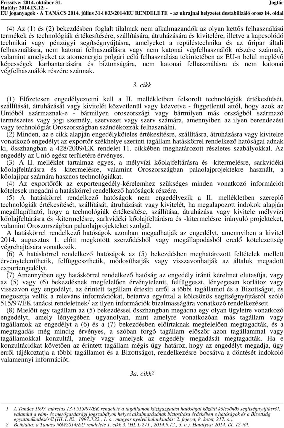 illetve a kapcsolódó technikai vagy pénzügyi segítségnyújtásra, amelyeket a repüléstechnika és az űripar általi felhasználásra, nem katonai felhasználásra vagy nem katonai végfelhasználók részére