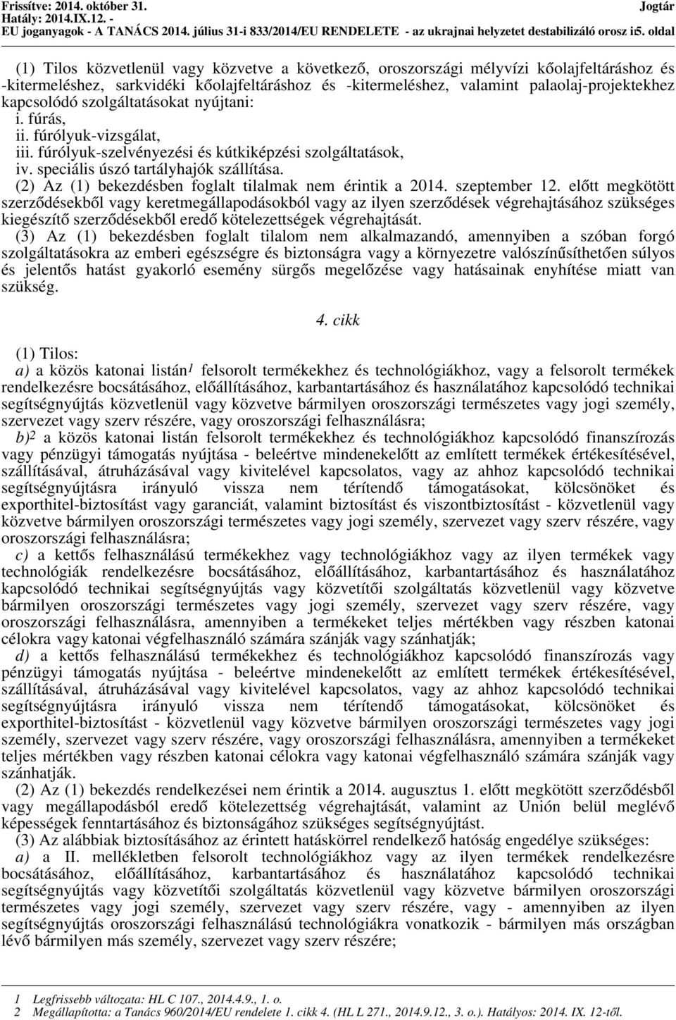palaolaj-projektekhez kapcsolódó szolgáltatásokat nyújtani: i. fúrás, ii. fúrólyuk-vizsgálat, iii. fúrólyuk-szelvényezési és kútkiképzési szolgáltatások, iv. speciális úszó tartályhajók szállítása.