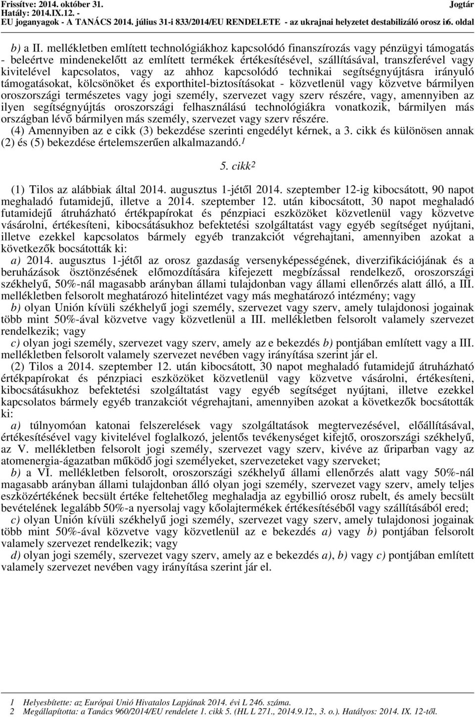 kapcsolatos, vagy az ahhoz kapcsolódó technikai segítségnyújtásra irányuló támogatásokat, kölcsönöket és exporthitel-biztosításokat - közvetlenül vagy közvetve bármilyen oroszországi természetes vagy