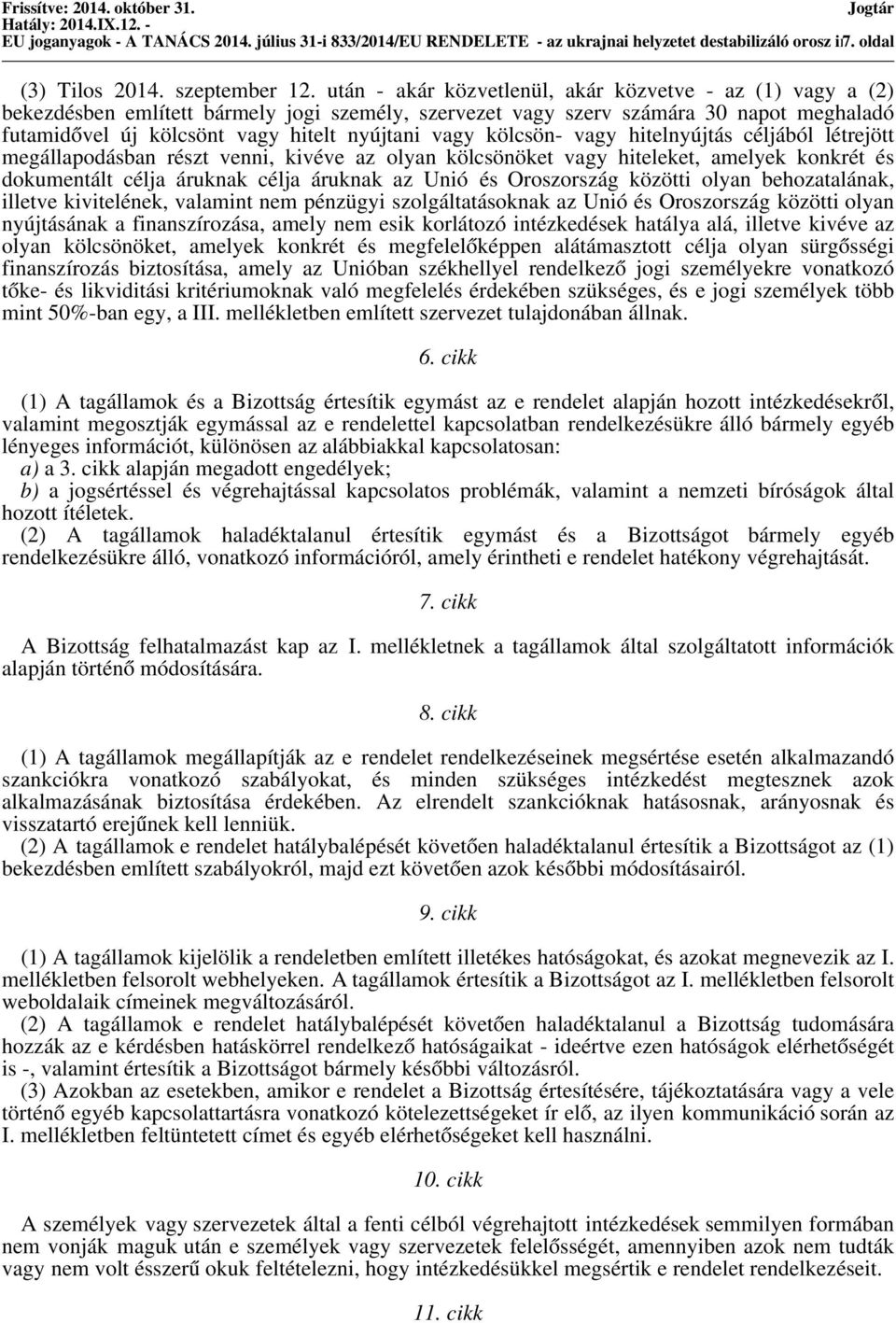 kölcsön- vagy hitelnyújtás céljából létrejött megállapodásban részt venni, kivéve az olyan kölcsönöket vagy hiteleket, amelyek konkrét és dokumentált célja áruknak célja áruknak az Unió és