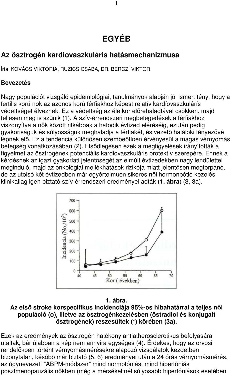 élveznek. Ez a védettség az életkor elırehaladtával csökken, majd teljesen meg is szőnik (1).