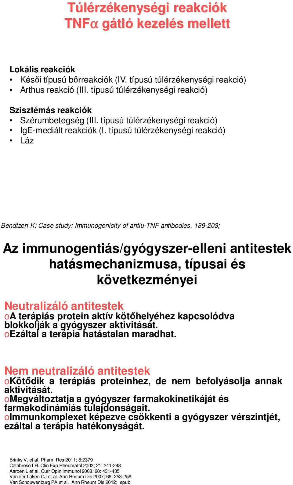típusú túlérzékenységi reakció) Láz Bendtzen K: Case study: Immunogenicity of antiu-tnf antibodies.