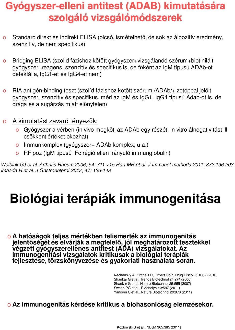 RIA antigén-binding teszt (szolíd fázishoz kötött szérum /ADAb/+izotóppal jelölt gyógyszer, szenzitív és specifikus, méri az IgM és IgG1, IgG4 típusú Adab-ot is, de drága és a sugárzás miatt