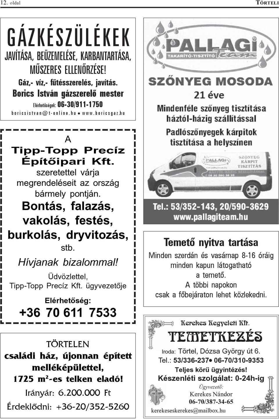 szeretettel várja megrendeléseit az ország bármely pontján. Bontás, falazás, vakolás, festés, burkolás, dryvitozás, stb. Hívjanak bizalommal! Üdvözlettel, Tipp-Topp Precíz Kft.