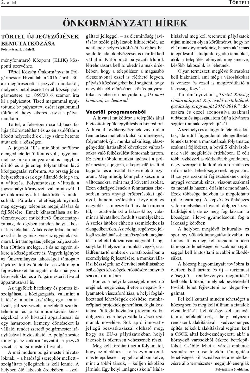 Tized magammal nyújtottunk be pályázatot, ezért izgalommal töltött el, hogy sikeres lesz-e a pályamunkám.