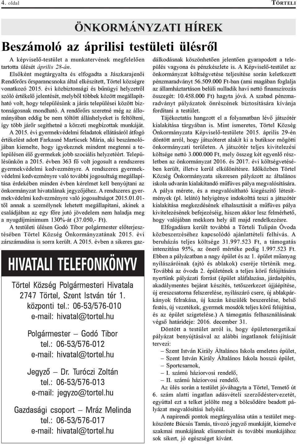 hu Gazdasági csoport Mráz Melinda tel.: 06-53/576-017 e-mail: hivatal@tortel.hu A képviselõ-testület a munkatervének megfelelõen tartotta ülését április 28-án.