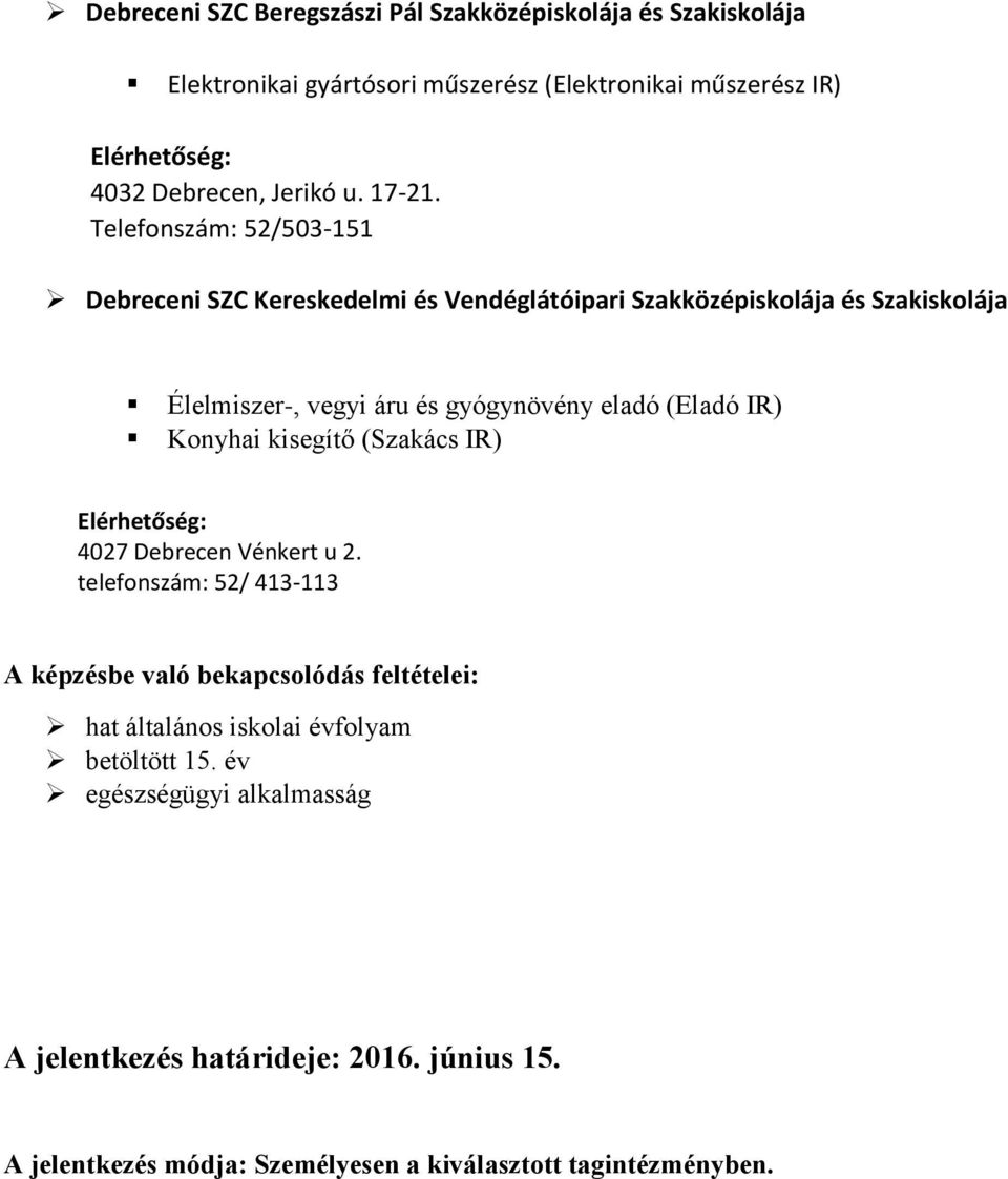 Telefonszám: 52/503-151 Debreceni SZC Kereskedelmi és Vendéglátóipari Szakközépiskolája és Szakiskolája Élelmiszer-, vegyi áru és gyógynövény eladó (Eladó IR)