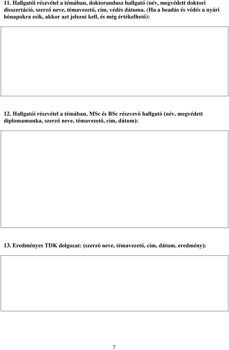 (Ha a beadás és védés a nyári hónapokra esik, akkor azt jelezni kell, és még értékelhető): 12.