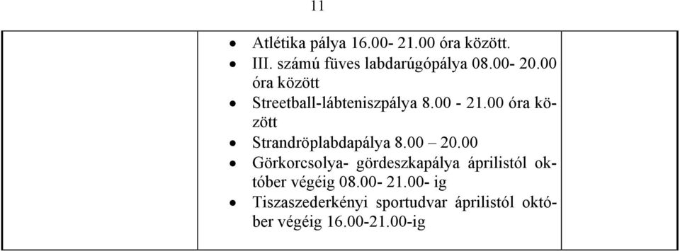 00 óra között Strandröplabdapálya 8.00 20.
