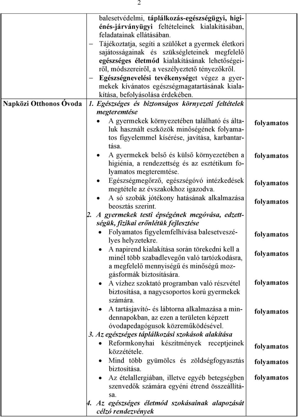Egészségnevelési tevékenységet végez a gyermekek kívánatos egészségmagatartásának kialakítása, befolyásolása érdekében. Napközi Otthonos Óvoda 1.
