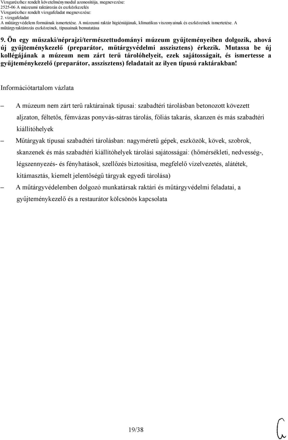 Információtartalom vázlata A múzeum nem zárt terű raktárainak típusai: szabadtéri tárolásban betonozott kövezett aljzaton, féltetős, fémvázas ponyvás-sátras tárolás, fóliás takarás, skanzen és más