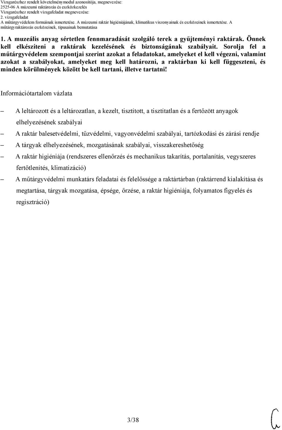 minden körülmények között be kell tartani, illetve tartatni!