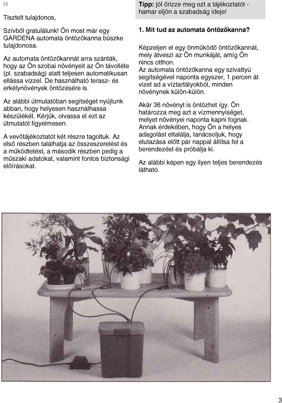 Kérjük, olvassa el ezt az útmutatót figyelmesen. A vevőtájékoztatót két részre tagoltuk.