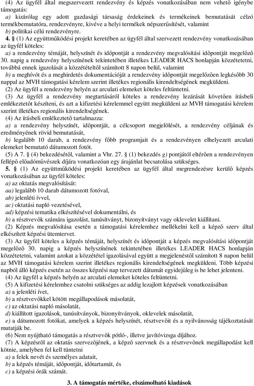 (1) Az együttműködési projekt keretében az ügyfél által szervezett rendezvény vonatkozásában az ügyfél köteles: a) a rendezvény témáját, helyszínét és időpontját a rendezvény megvalósítási időpontját
