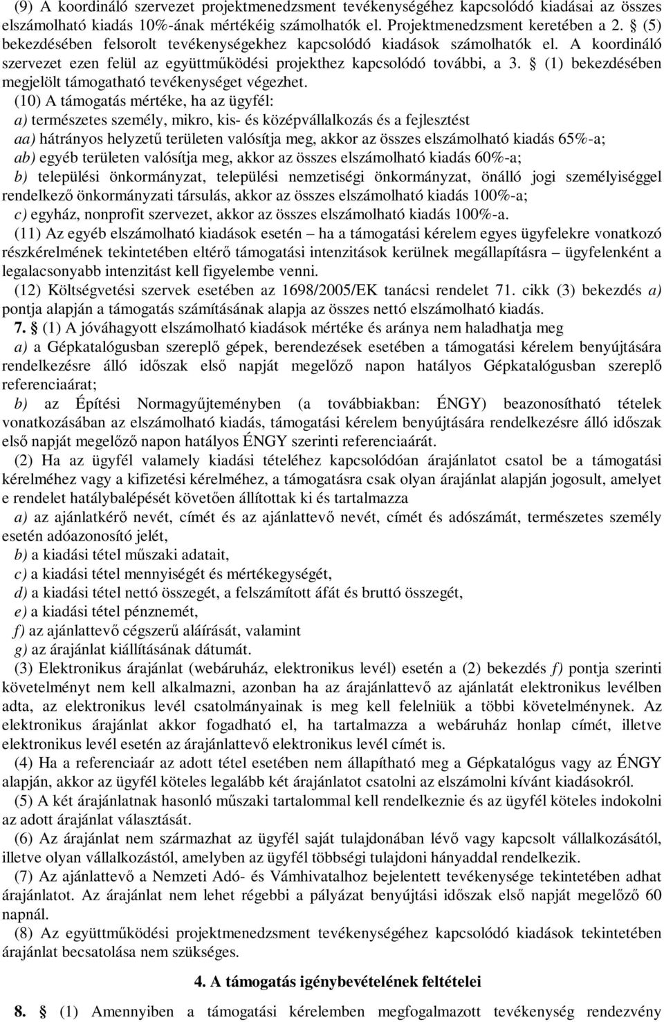 (1) bekezdésében megjelölt támogatható tevékenységet végezhet.