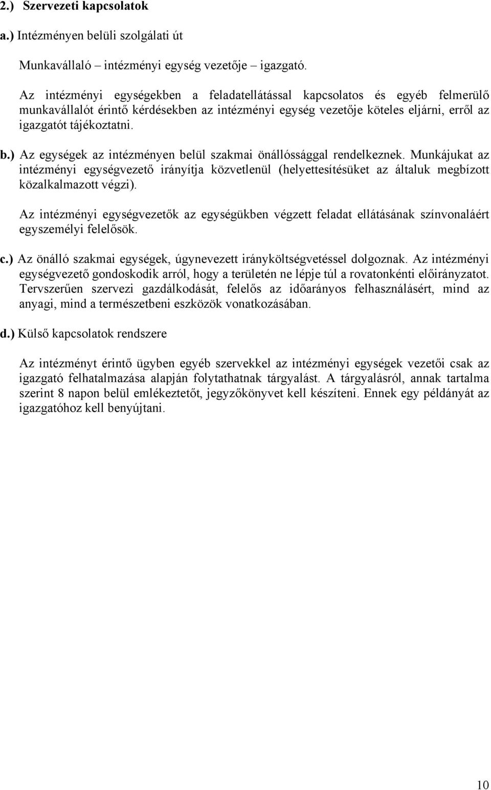 ) Az egységek az intézményen belül szakmai önállóssággal rendelkeznek. Munkájukat az intézményi egységvezető irányítja közvetlenül (helyettesítésüket az általuk megbízott közalkalmazott végzi).