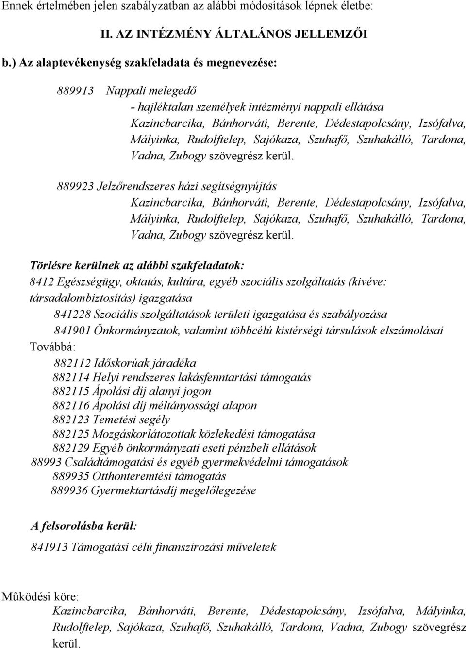 Rudolftelep, Sajókaza, Szuhafő, Szuhakálló, Tardona, Vadna, Zubogy szövegrész kerül.