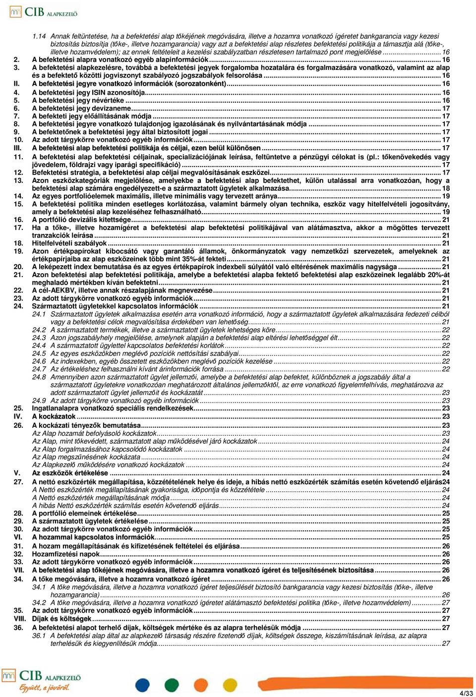 A befektetési alapra vonatkozó egyéb alapinformációk... 16 3.