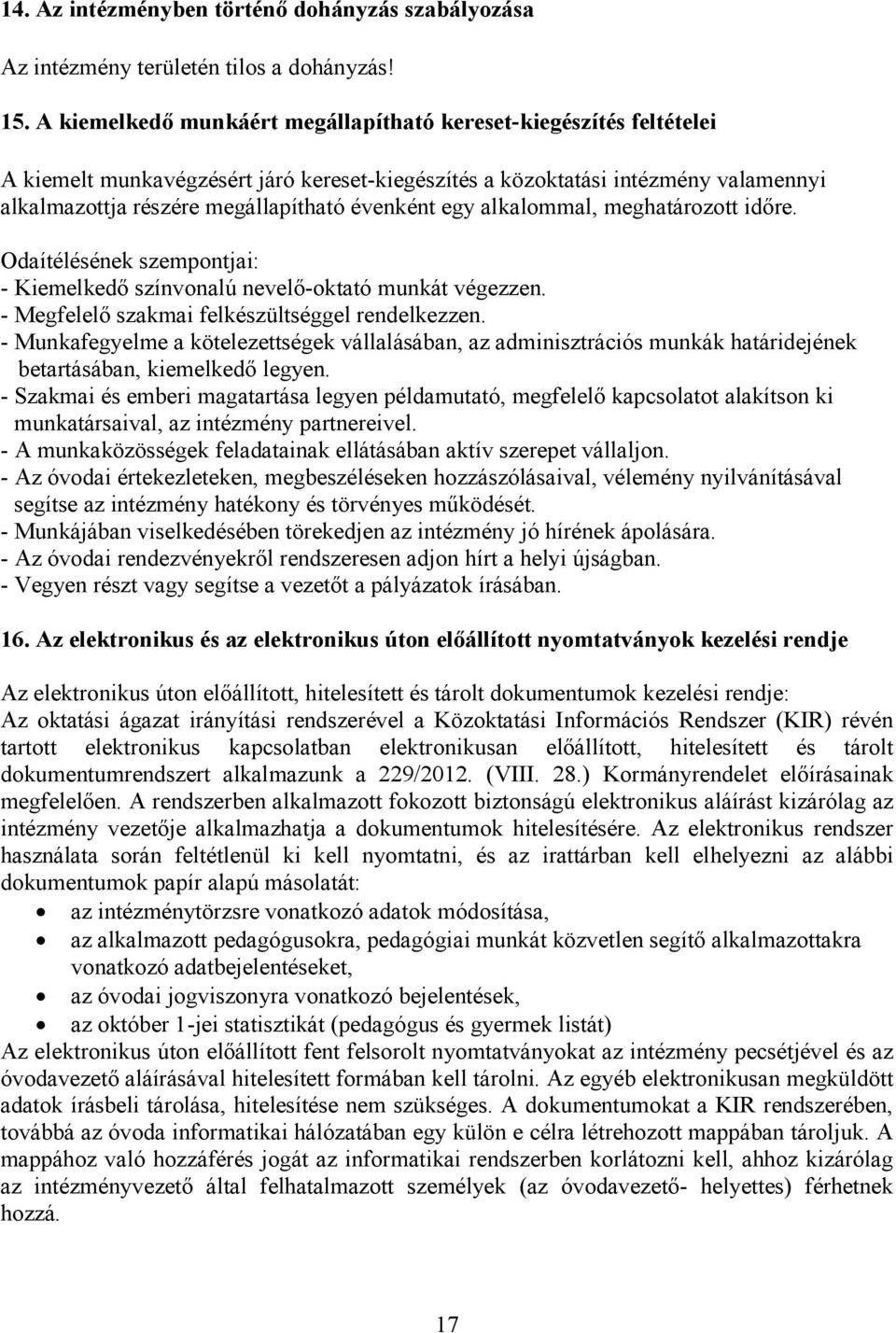 egy alkalommal, meghatározott időre. Odaítélésének szempontjai: - Kiemelkedő színvonalú nevelő-oktató munkát végezzen. - Megfelelő szakmai felkészültséggel rendelkezzen.