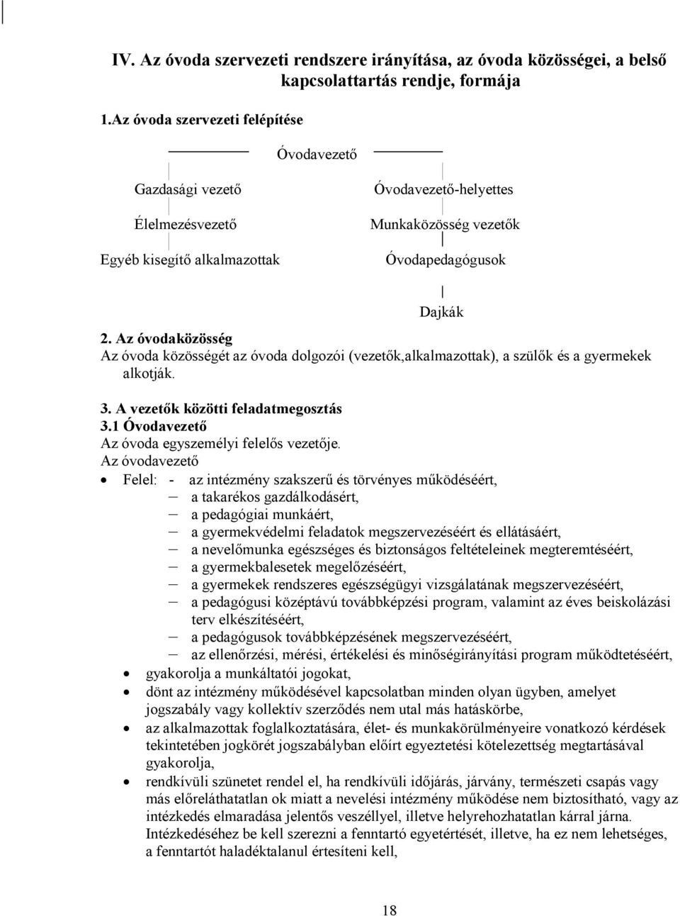 Az óvodaközösség Az óvoda közösségét az óvoda dolgozói (vezetők,alkalmazottak), a szülők és a gyermekek alkotják. 3. A vezetők közötti feladatmegosztás 3.