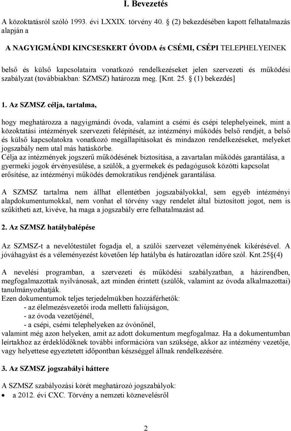szabályzat (továbbiakban: SZMSZ) határozza meg. [Knt. 25. (1) bekezdés] 1.