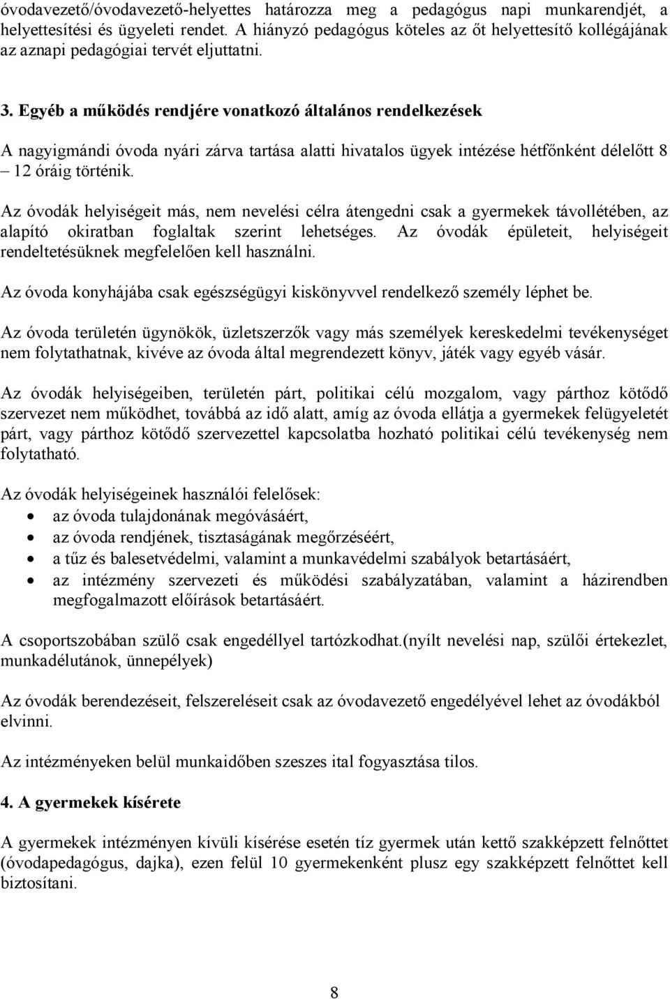 Egyéb a működés rendjére vonatkozó általános rendelkezések A nagyigmándi óvoda nyári zárva tartása alatti hivatalos ügyek intézése hétfőnként délelőtt 8 12 óráig történik.