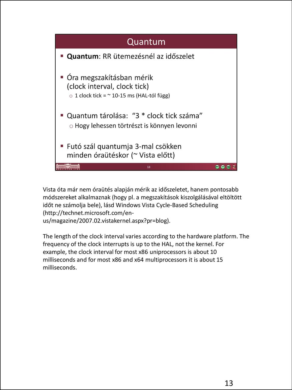 com/enus/magazine/2007.02.vistakernel.aspx?pr=blog). The length of the clock interval varies according to the hardware platform.