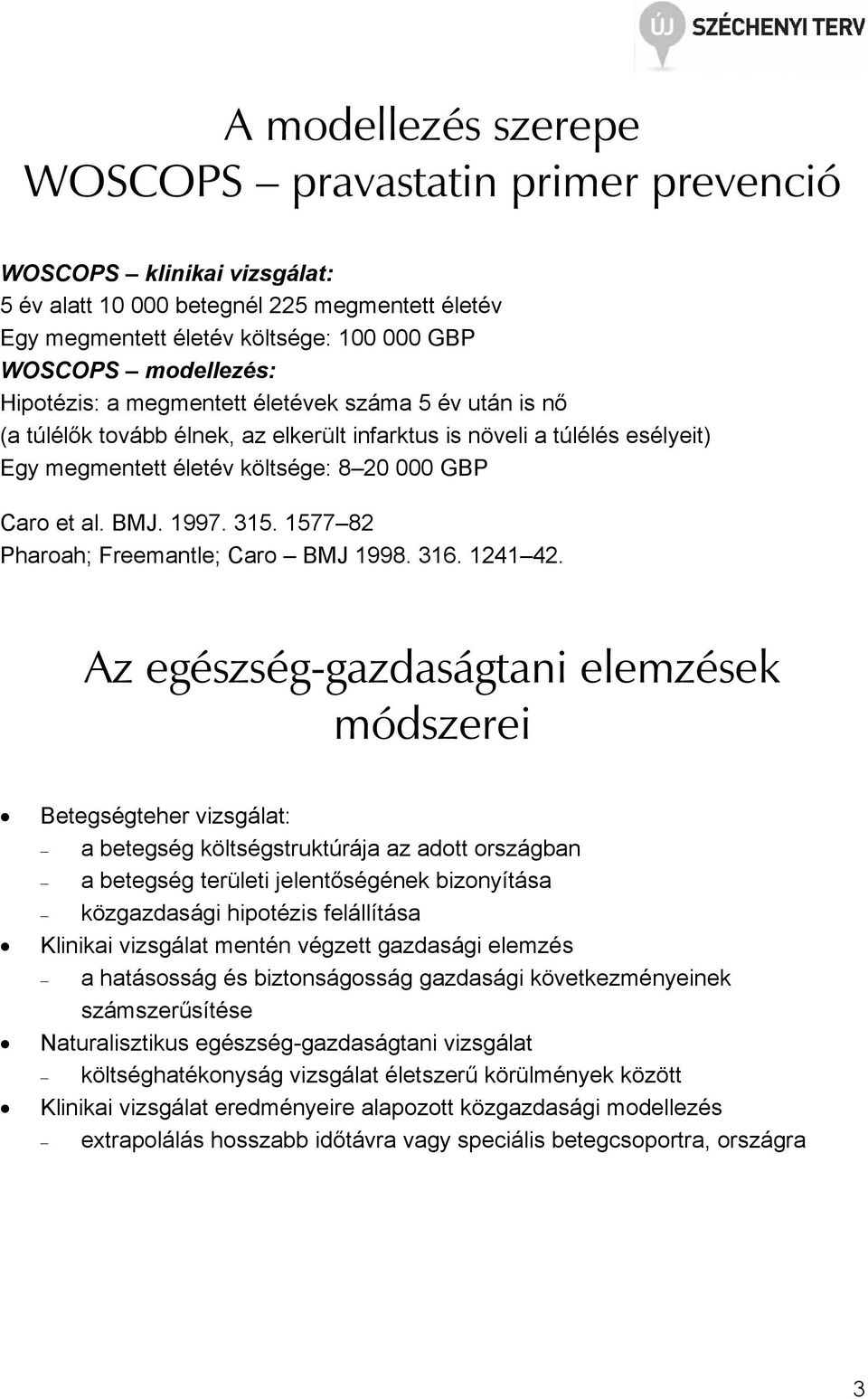315. 1577 82 Pharoah; Freemantle; Caro BMJ 1998. 316. 1241 42.