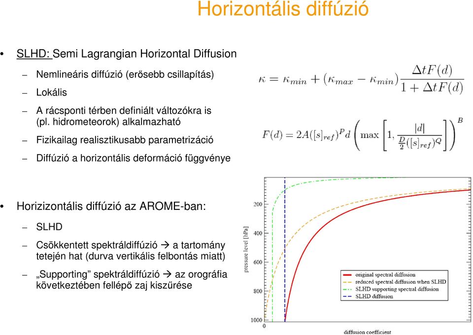 hidrometeorok) alkalmazható Fizikailag realisztikusabb parametrizáció Diffúzió a horizontális deformáció függvénye