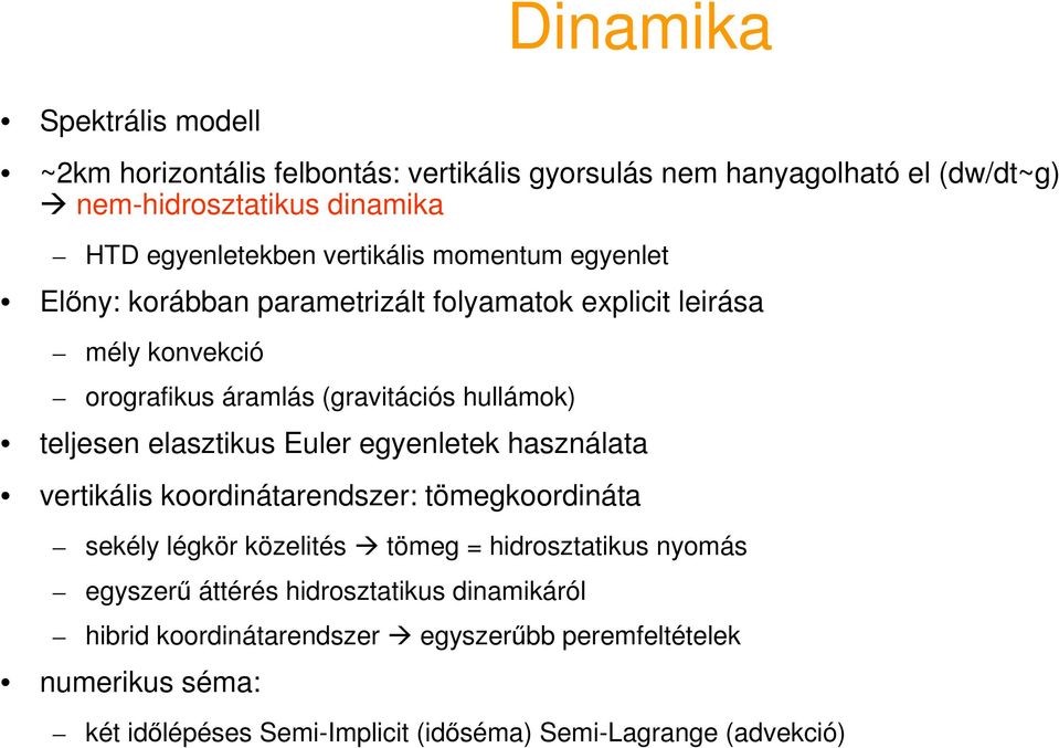 elasztikus Euler egyenletek használata vertikális koordinátarendszer: tömegkoordináta sekély légkör közelités tömeg = hidrosztatikus nyomás egyszerű