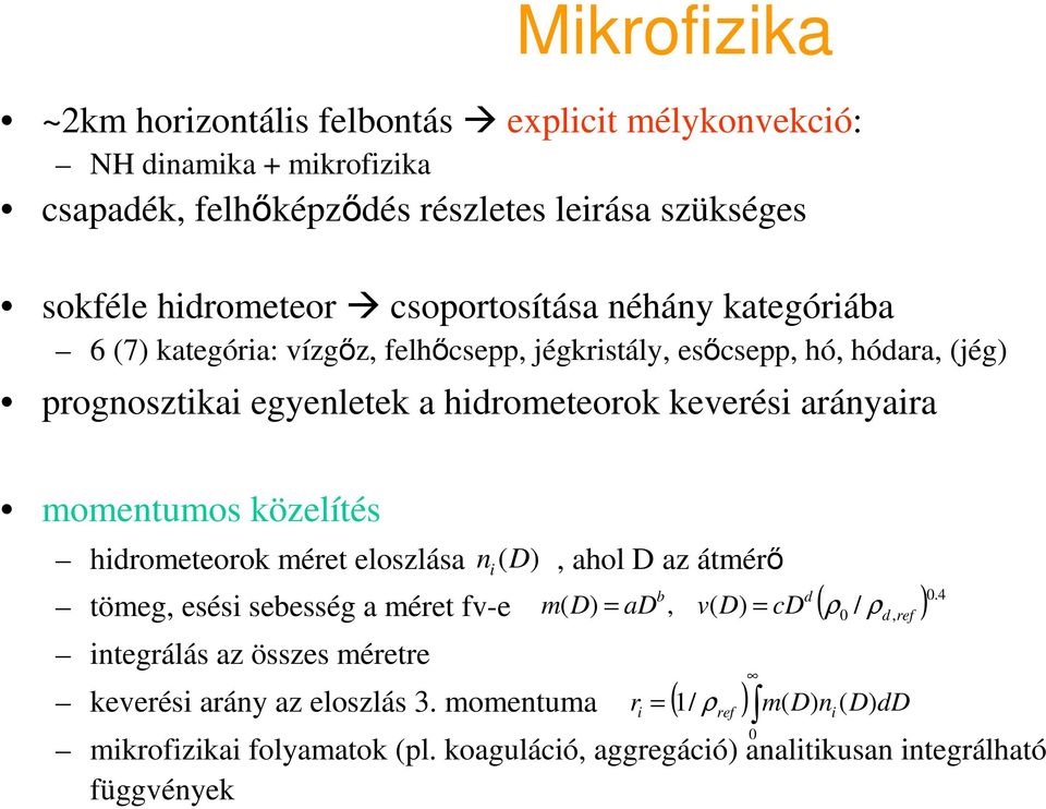 momentumos közelítés hidrometeorok méret eloszlása (D), ahol D az átmérő tömeg, esési sebesség a méret fv-e integrálás az összes méretre keverési arány az eloszlás 3.