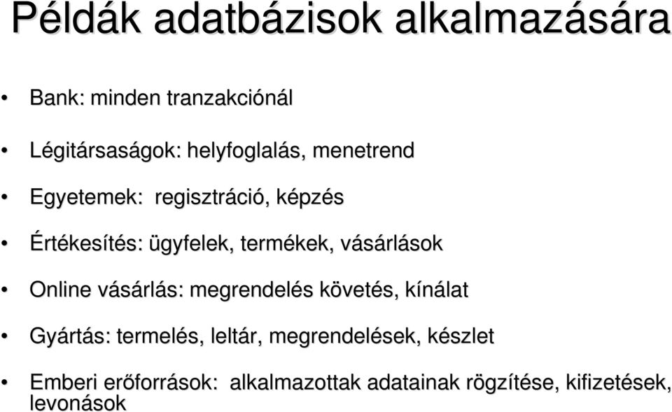 rlások Online vásárlv rlás: megrendelés s követk vetés, kínálatk Gyárt rtás: termelés, leltár,