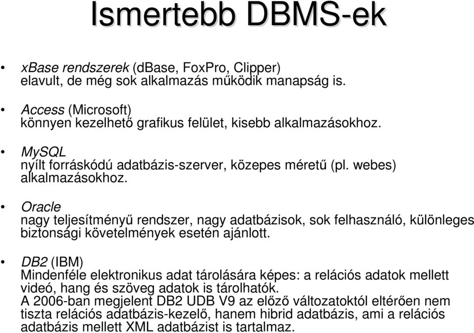 Oracle nagy teljesítményű rendszer, nagy adatbázisok, sok felhasználó, különleges biztonsági követelmények esetén ajánlott.