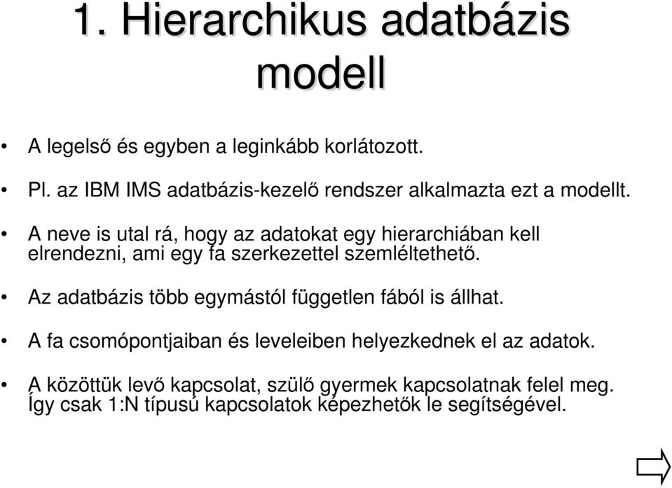 A neve is utal rá, hogy az adatokat egy hierarchiában kell elrendezni, ami egy fa szerkezettel szemléltethető.
