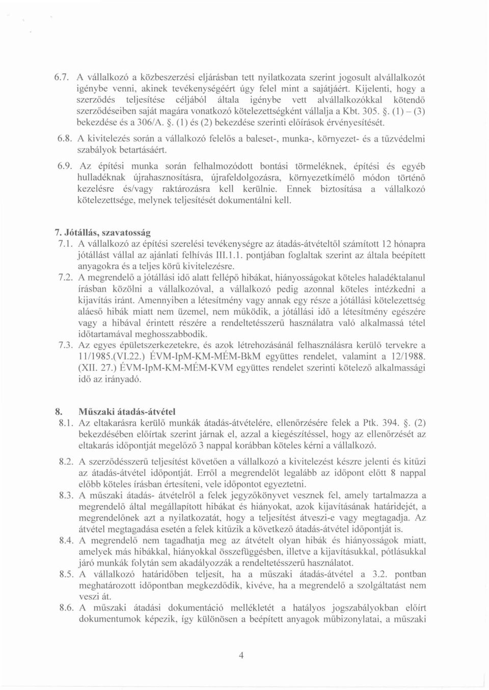 . (1) - (3) bekezdése és a 306/A.. (1) és (2) bekezdése szerinti előírások érvényesítését. 6.8.