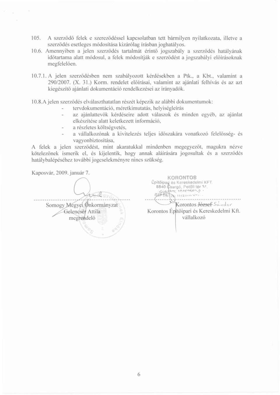 .7.1. A jelen szerződésben nem szabályozott kérdésekben a Ptk., a Kbt., valamint a 290/2007. (X. 31.) Korm.