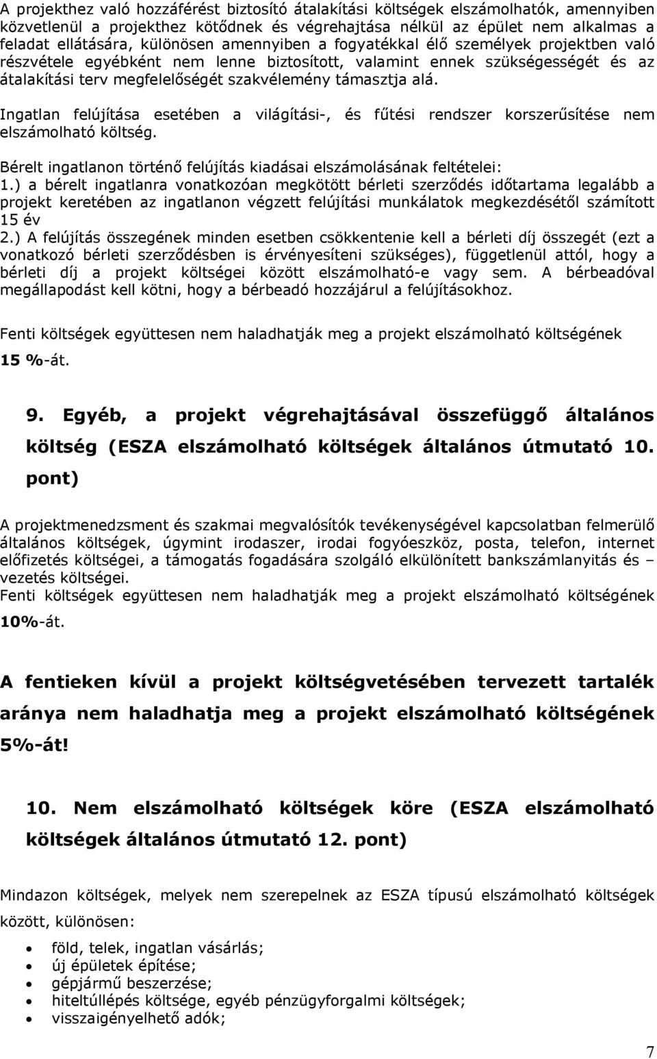 Ingatlan felújítása esetében a világítási-, és fűtési rendszer korszerűsítése nem elszámolható költség. Bérelt ingatlanon történő felújítás kiadásai elszámolásának feltételei: 1.