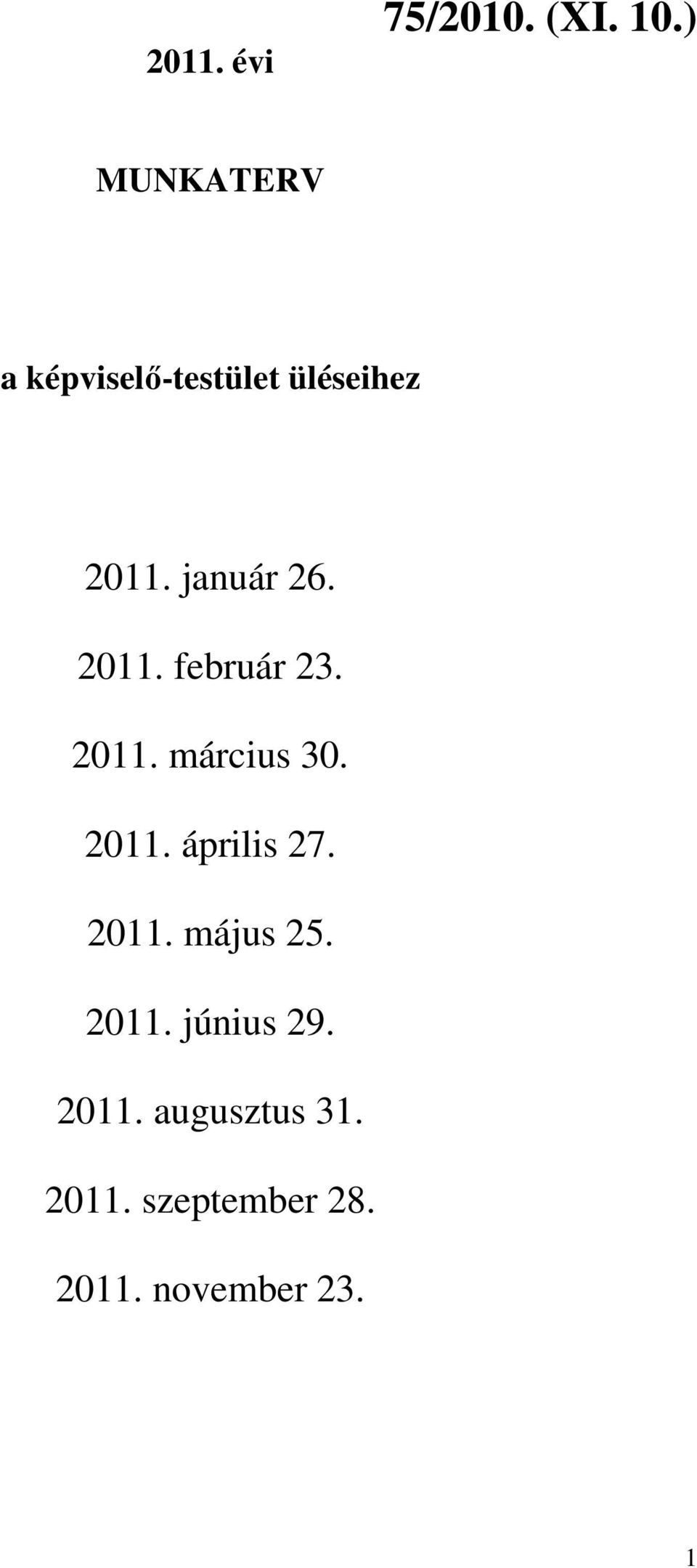 2011. február 23. 2011. március 30. 2011. április 27. 2011. május 25.