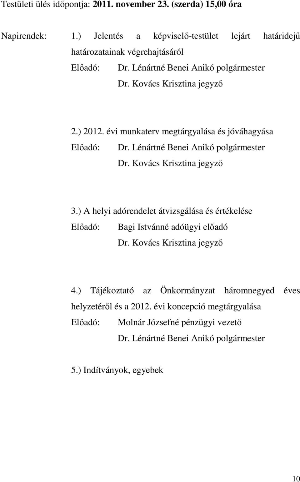 ) A helyi adórendelet átvizsgálása és értékelése Elıadó: Bagi Istvánné adóügyi elıadó 4.