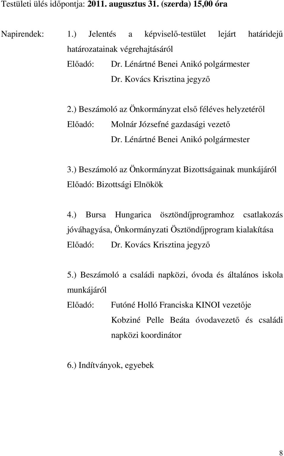 ) Beszámoló az Önkormányzat Bizottságainak munkájáról Elıadó: Bizottsági Elnökök 4.