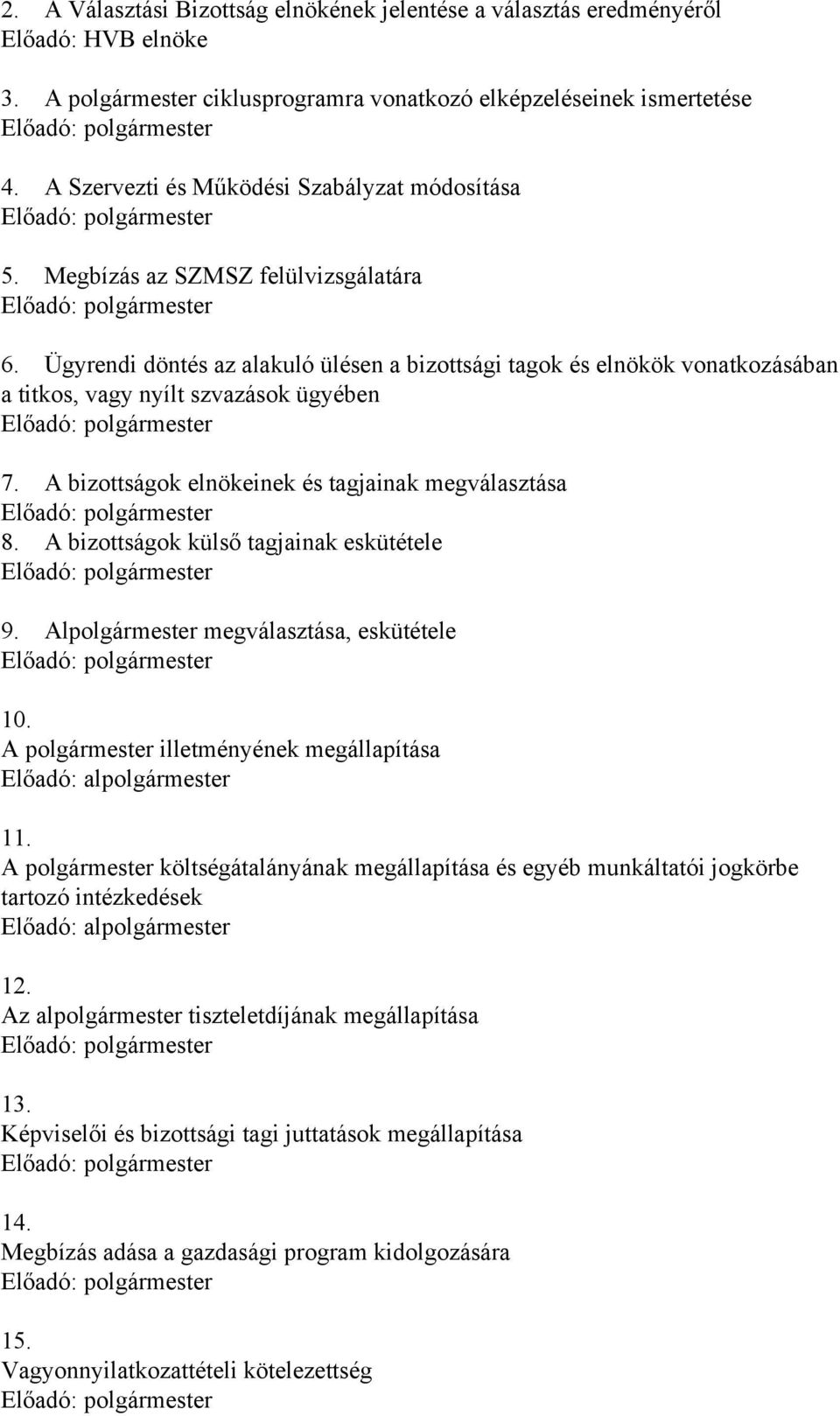 Ügyrendi döntés az alakuló ülésen a bizottsági tagok és elnökök vonatkozásában a titkos, vagy nyílt szvazások ügyében 7. A bizottságok elnökeinek és tagjainak megválasztása 8.