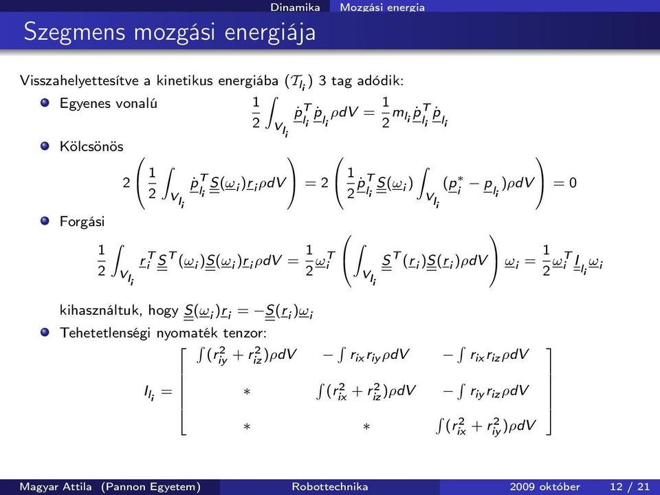 = 1 V li 2 ωt i S T (r i )S(r i )ρdv ω i = 1 V li 2 ωt i I ω li i kihasználtuk, hogy S(ω i )r i = S(r i )ω i Tehetetlenségi nyomaték tenzor: (r 2 iy + riz 2