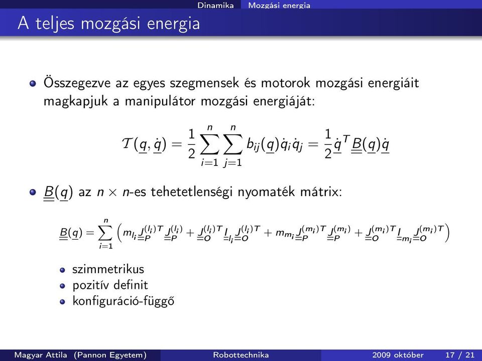 nyomaték mátrix: B(q) = n ( i=1 m li J (l i )T P szimmetrikus pozitív definit konfiguráció-függő J (l i ) + P J(l i )T I J (l i