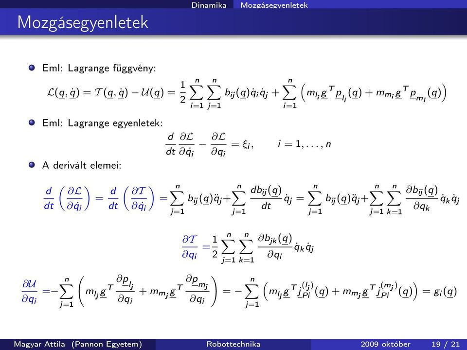 .., n dt q i q i A derivált elemei: d dt U n = q i j=1 ( ) L = d q i dt ( m lj g T p lj q i ( ) T q i n n db ij (q) n n n b ij (q) = b ij (q) q j + q j = b