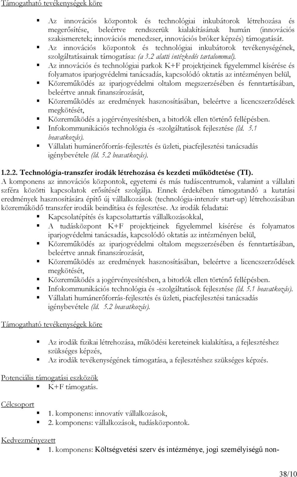 Az innovációs és technológiai parkok K+F projektjeinek figyelemmel kísérése és folyamatos iparjogvédelmi tanácsadás, kapcsolódó oktatás az intézményen belül, Közreműködés az iparjogvédelmi oltalom