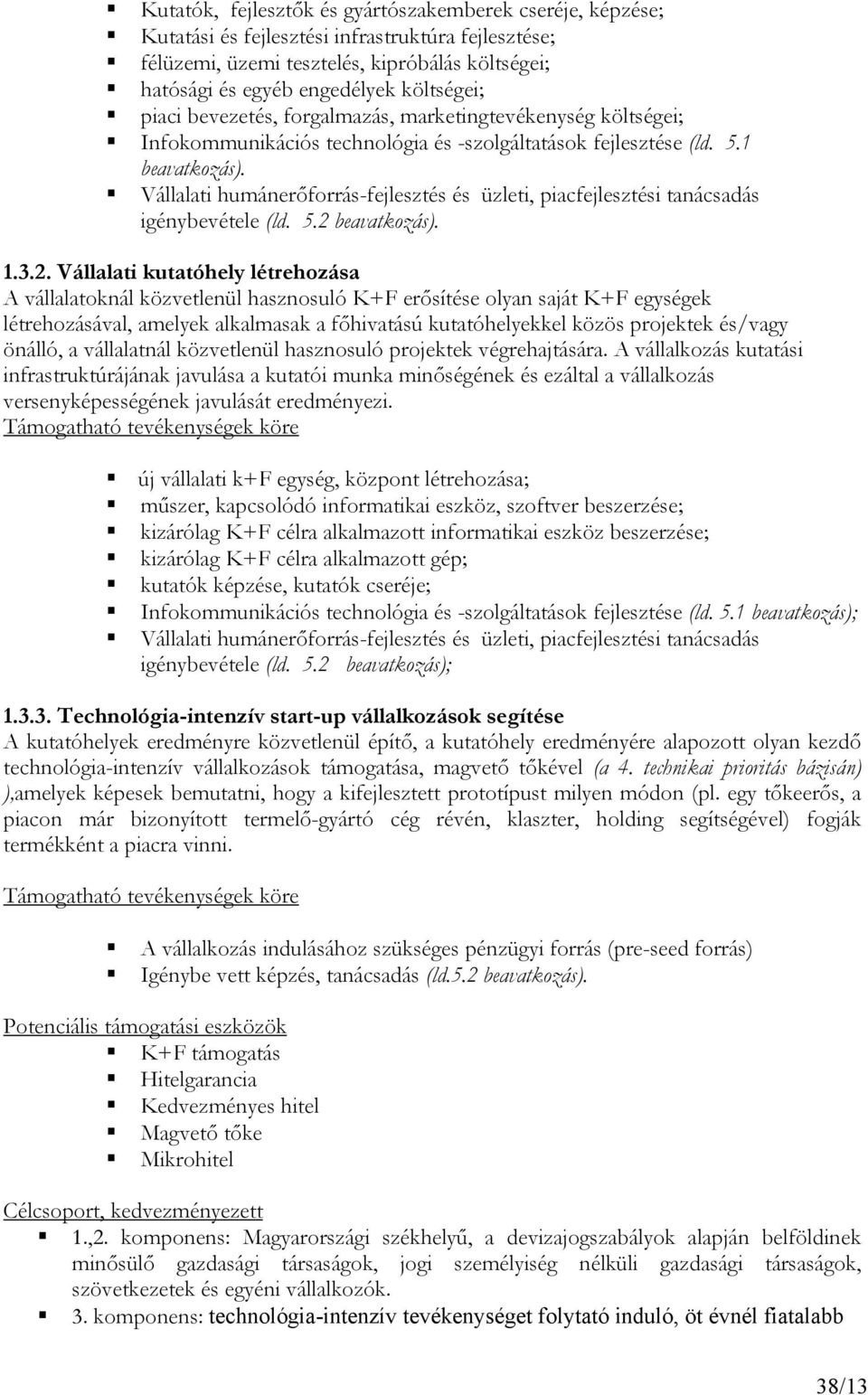 Vállalati humánerőforrás-fejlesztés és üzleti, piacfejlesztési tanácsadás igénybevétele (ld. 5.2 