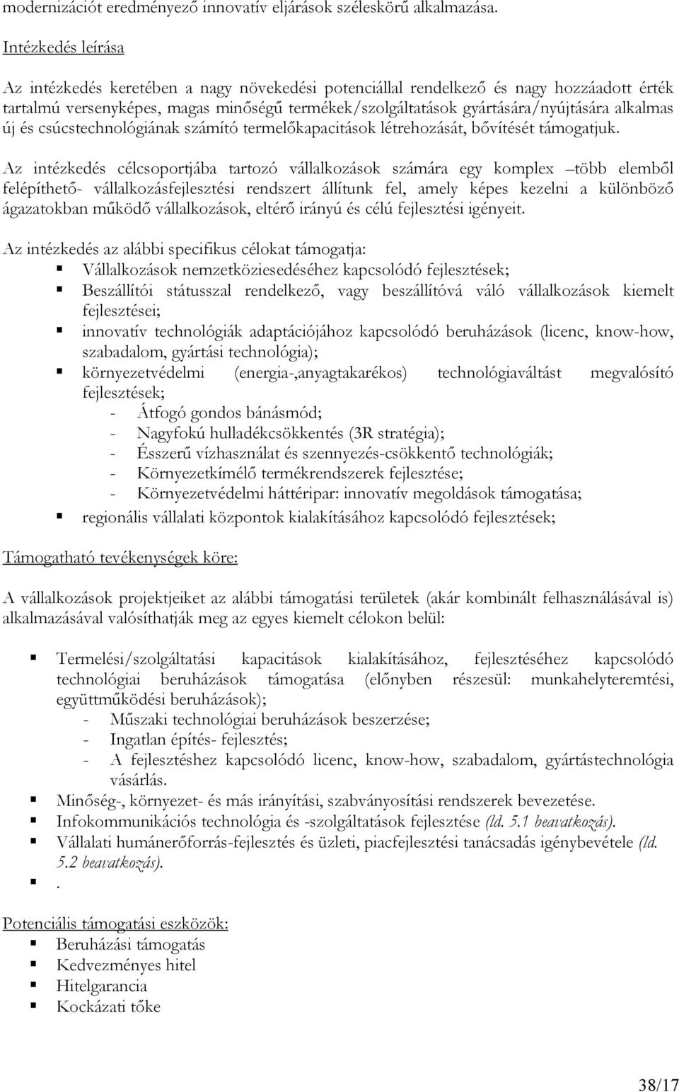 alkalmas új és csúcstechnológiának számító termelőkapacitások létrehozását, bővítését támogatjuk.