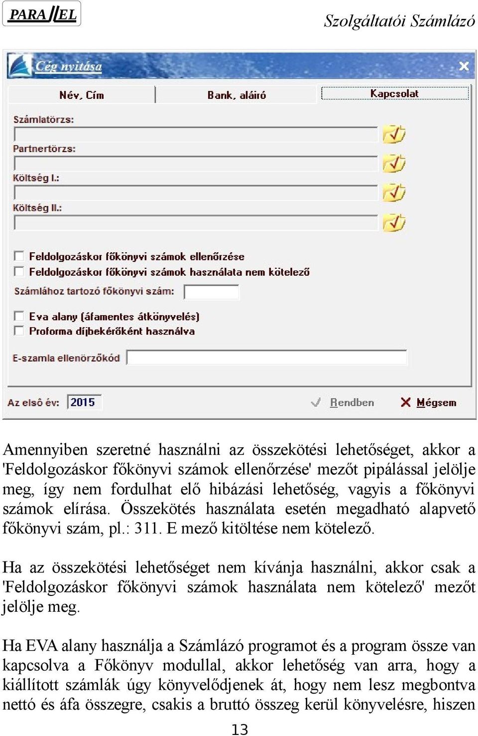 Ha az összekötési lehetőséget nem kívánja használni, akkor csak a 'Feldolgozáskor főkönyvi számok használata nem kötelező' mezőt jelölje meg.