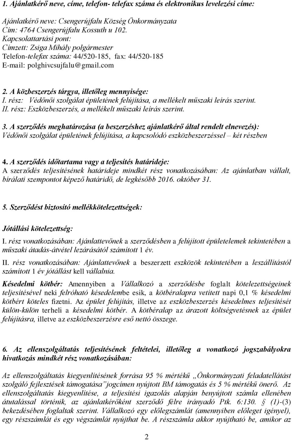 rész: Védőnői szolgálat épületének felújítása, a mellékelt műszaki leírás szerint. II. rész: Eszközbeszerzés, a mellékelt műszaki leírás szerint. 3.