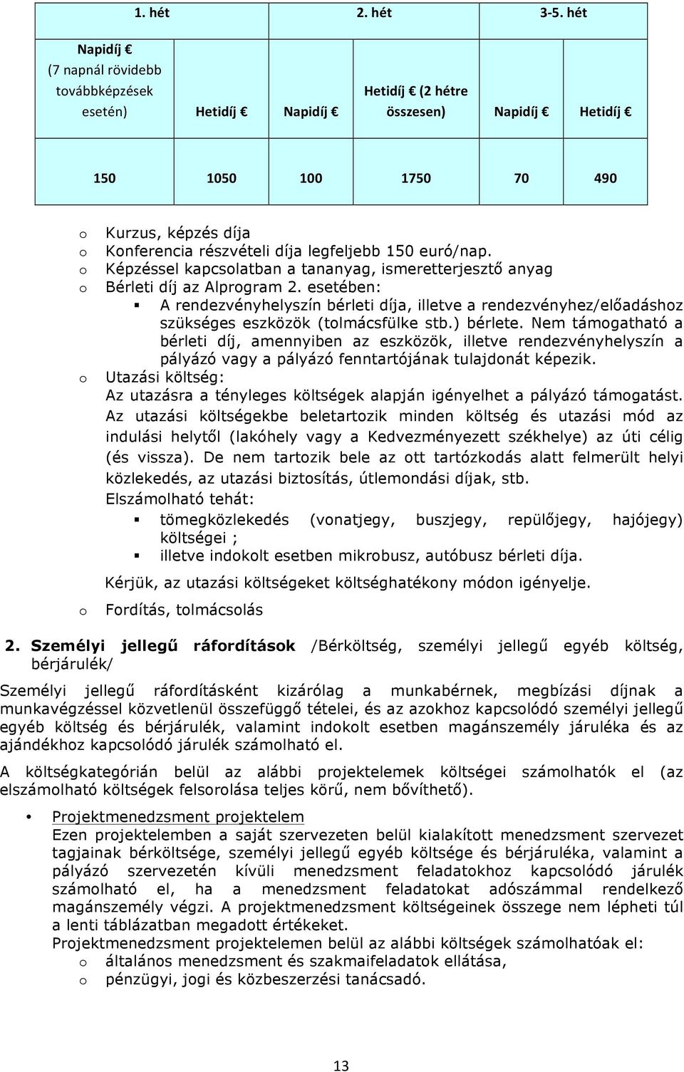euró/nap. Képzéssel kapcslatban a tananyag, ismeretterjesztő anyag Bérleti díj az Alprgram 2.